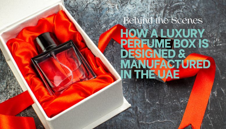 Behind the Scenes: How a Luxury Perfume Box is Designed & Manufactured in the UAE