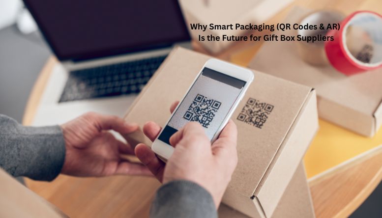 Why Smart Packaging (QR Codes & AR) Is the Future for Gift Box Suppliers