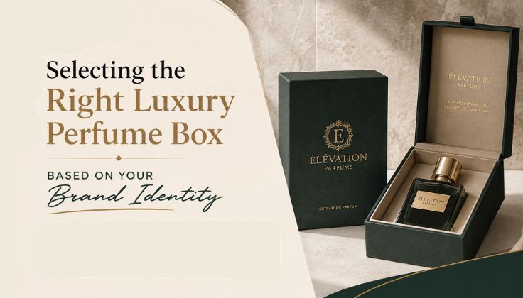 Selecting the Right Luxury Perfume Box Based on Your Brand Identity